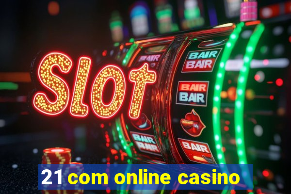 21 com online casino