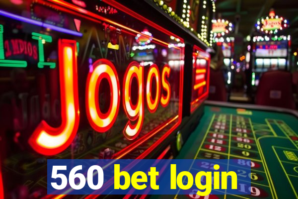 560 bet login