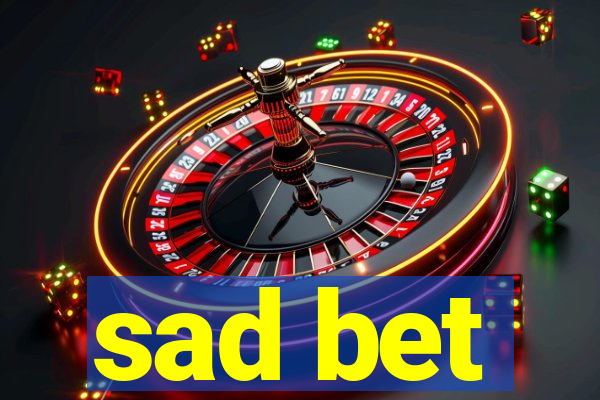 sad bet