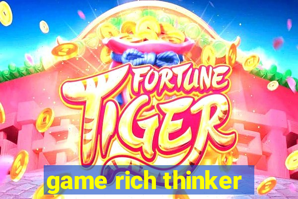 game rich thinker