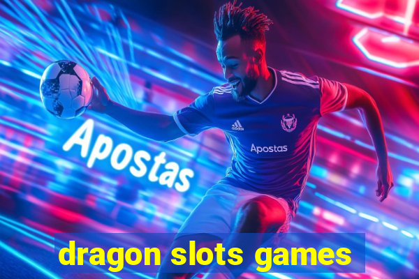 dragon slots games