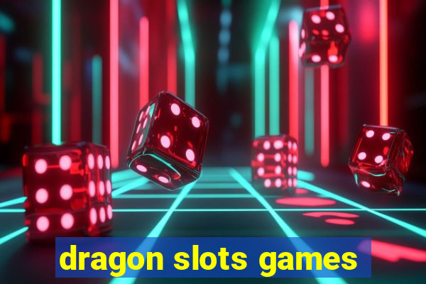 dragon slots games