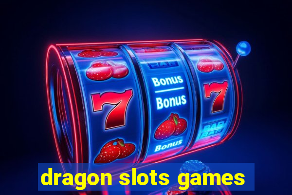 dragon slots games