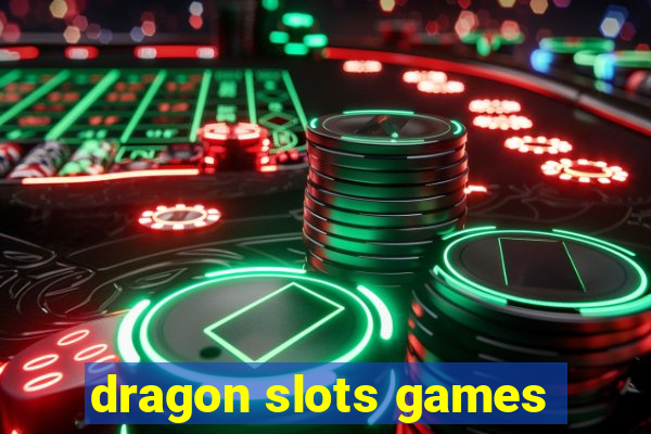 dragon slots games