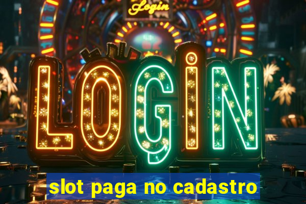 slot paga no cadastro