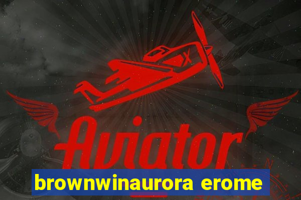 brownwinaurora erome