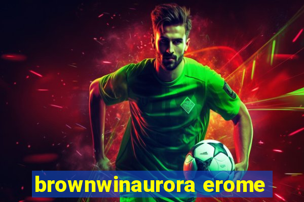 brownwinaurora erome