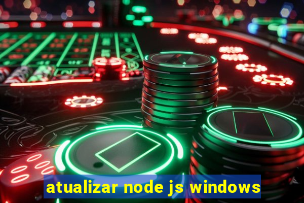 atualizar node js windows