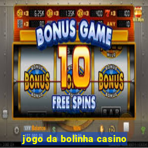 jogo da bolinha casino