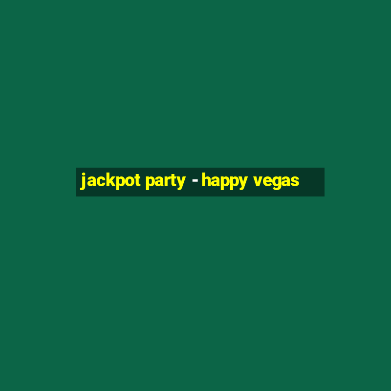 jackpot party - happy vegas