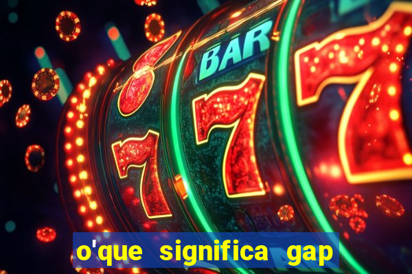 o'que significa gap no lol