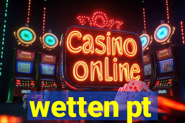 wetten pt