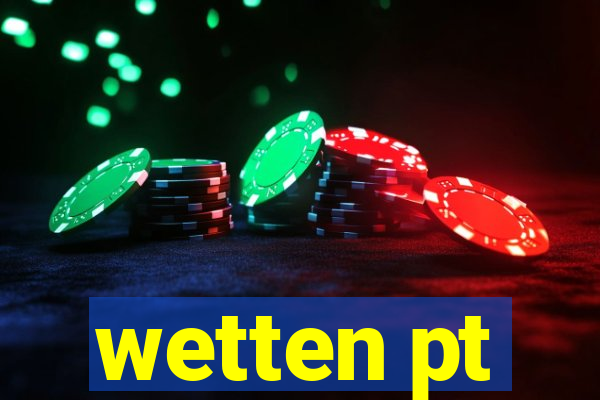 wetten pt