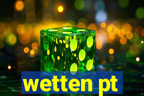 wetten pt