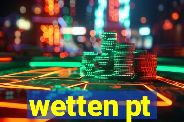 wetten pt