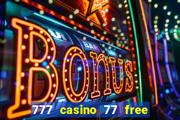 777 casino 77 free spins no deposit