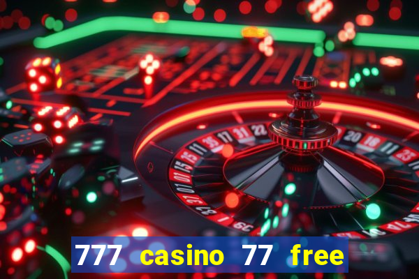 777 casino 77 free spins no deposit