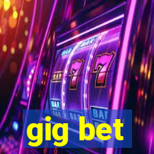 gig bet