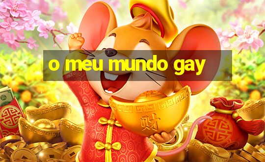 o meu mundo gay