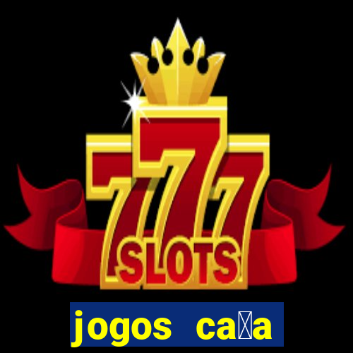 jogos ca莽a n铆quel online