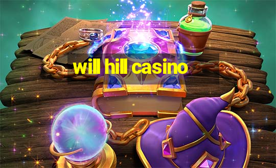 will hill casino