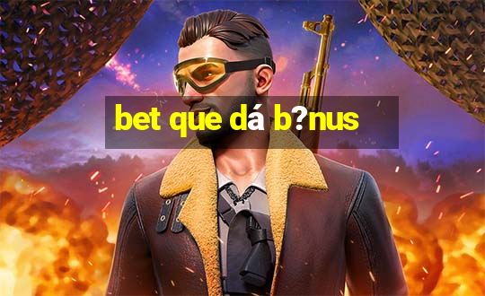 bet que dá b?nus