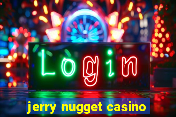 jerry nugget casino