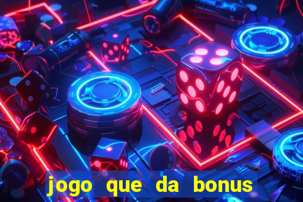 jogo que da bonus sem deposito