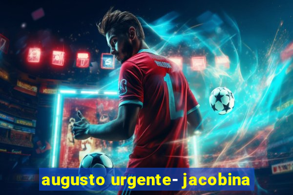 augusto urgente- jacobina