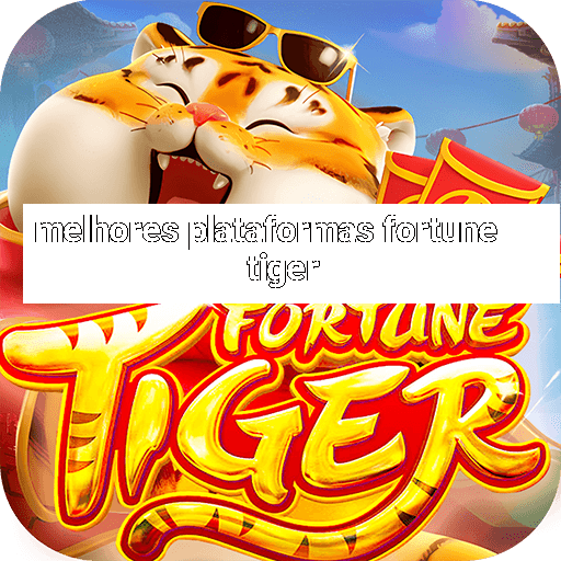 melhores plataformas fortune tiger