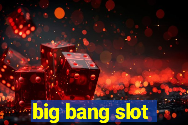 big bang slot