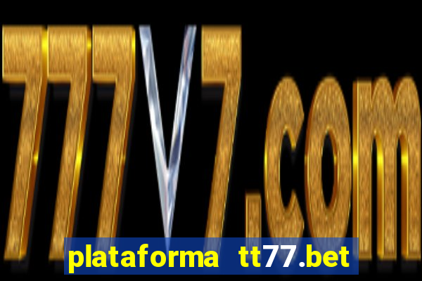 plataforma tt77.bet é confiável