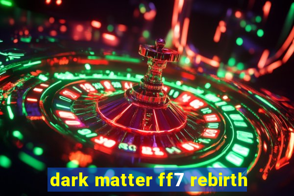 dark matter ff7 rebirth