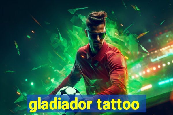 gladiador tattoo