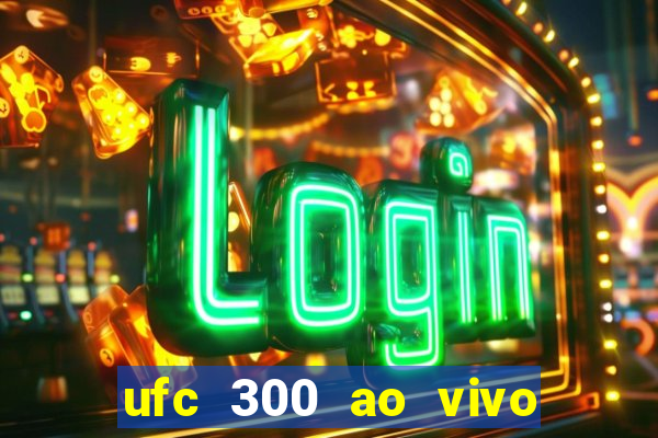 ufc 300 ao vivo online grátis