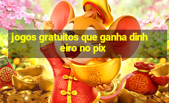 jogos gratuitos que ganha dinheiro no pix