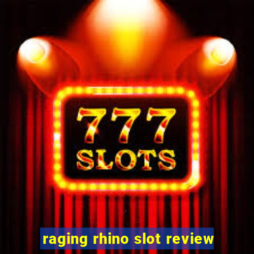 raging rhino slot review