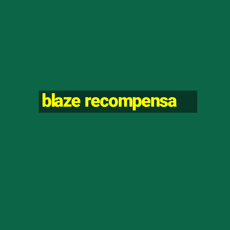 blaze recompensa