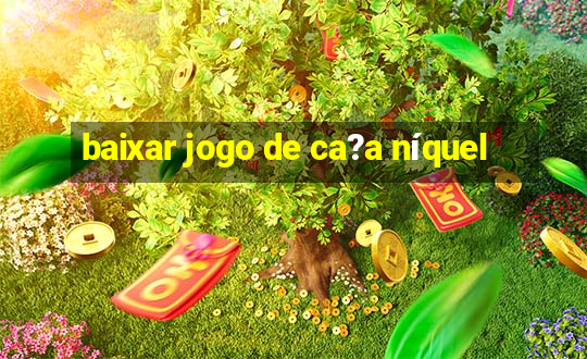 baixar jogo de ca?a níquel