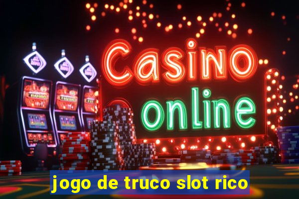 jogo de truco slot rico