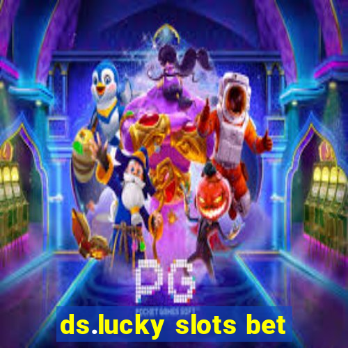 ds.lucky slots bet