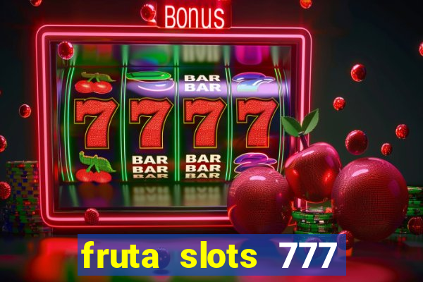 fruta slots 777 paga mesmo