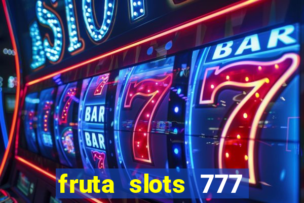 fruta slots 777 paga mesmo