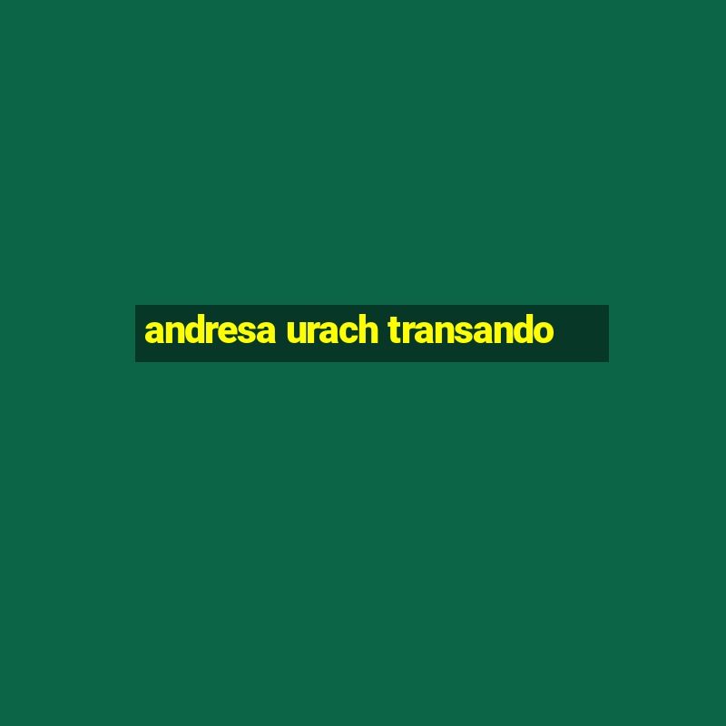 andresa urach transando