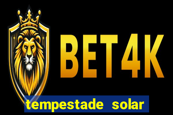 tempestade solar 2024 brasil