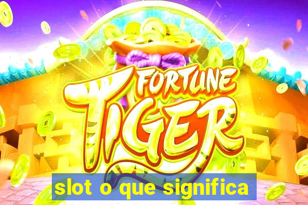 slot o que significa