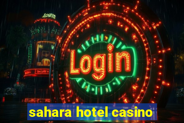 sahara hotel casino