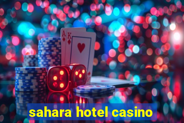 sahara hotel casino