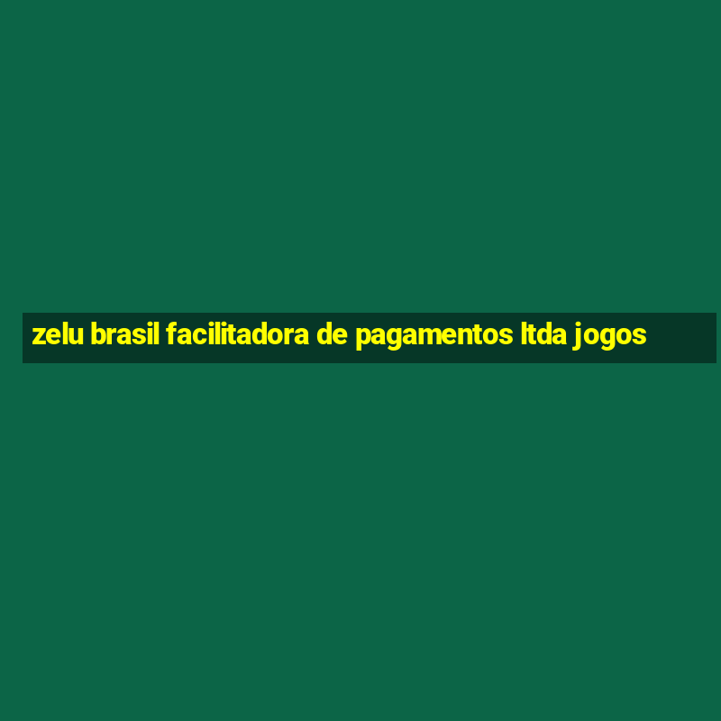 zelu brasil facilitadora de pagamentos ltda jogos