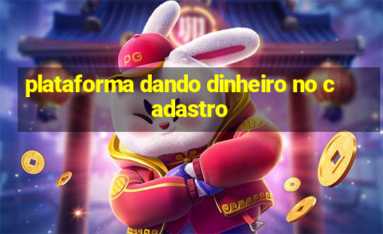 plataforma dando dinheiro no cadastro